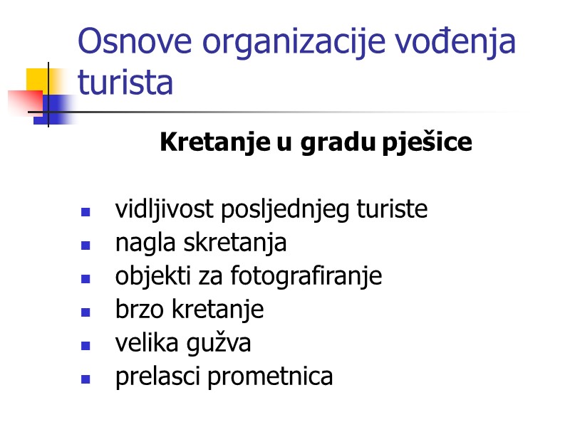 Osnove organizacije vođenja turista Kretanje u gradu pješice  vidljivost posljednjeg turiste nagla skretanja